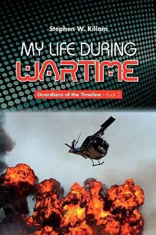 Buch My Life During Wartime Stephen W Killam