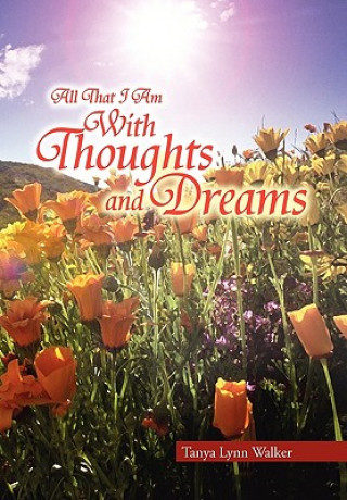 Könyv All That I Am With Thoughts and Dreams Tanya Lynn Walker