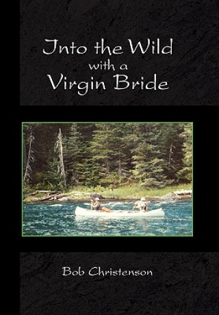 Carte Into the Wild with a Virgin Bride Bob Christenson