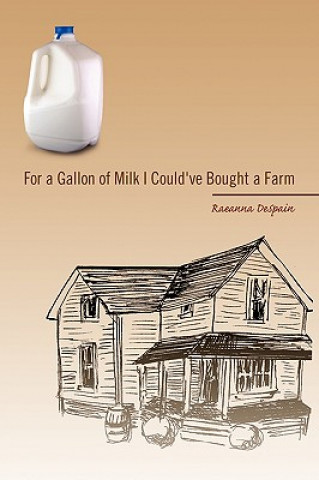 Buch For a Gallon of Milk I Could've Bought a Farm Raeanna DeSpain