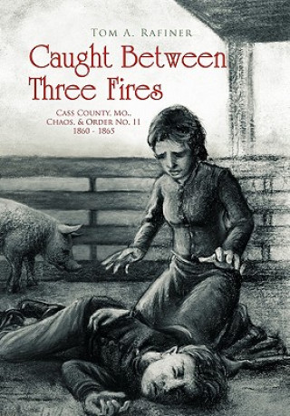 Libro Caught Between Three Fires Tom A Rafiner