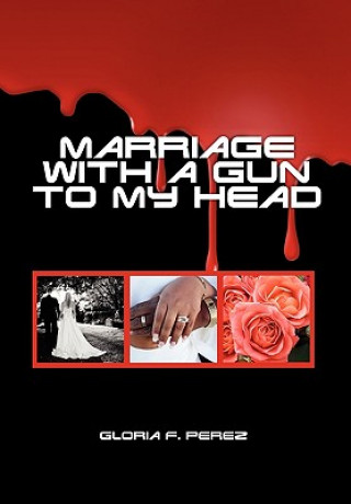 Kniha Marriage with a Gun to My Head Gloria F Perez