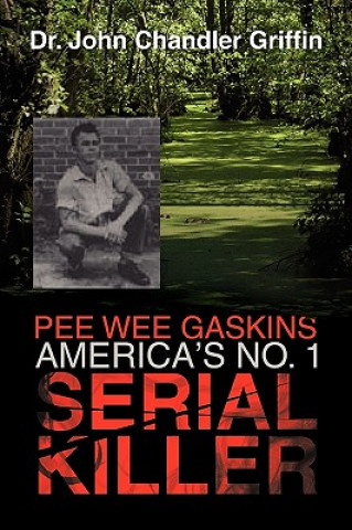 Könyv Pee Wee Gaskins America's No. 1 Serial Killer Dr John Chandler Griffin