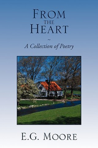 Kniha From the Heart - A Collection of Poetry E G Moore