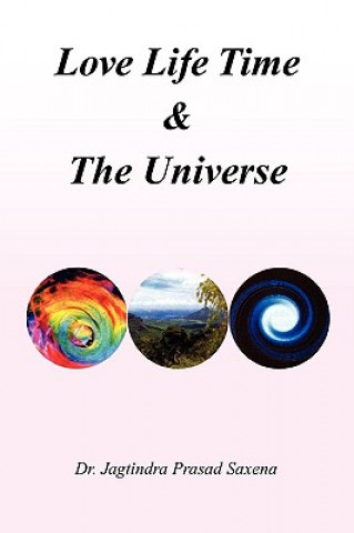 Buch Love Life Time & the Universe Dr Jagtindra Prasad Saxena