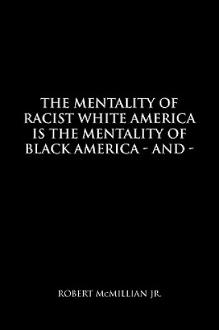 Carte Mentality of Racist White America Is the Mentality of Black America Robert Jr McMillian
