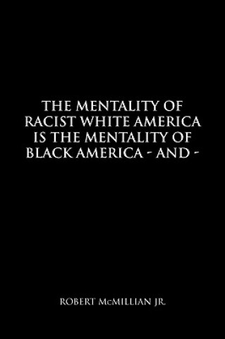 Kniha Mentality of Racist White America Is the Mentality of Black America Robert Jr McMillian