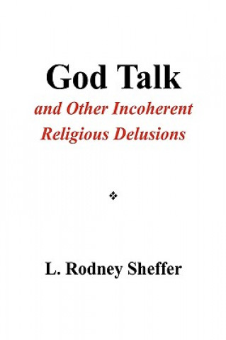 Könyv God Talk and Other Incoherent Religious Delusions L Rodney Sheffer