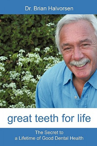 Carte Great Teeth for Life Bds Lds Rcs Brian Halvorsen