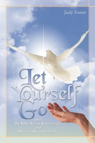 Книга Let Yourself Go and Be Free from Emotional and Abusive Relationships Foster Judy Foster