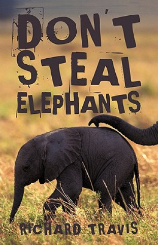 Könyv Don't Steal Elephants Travis Richard Travis