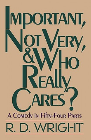 Książka Important, Not Very, & Who Really Cares? R D Wright