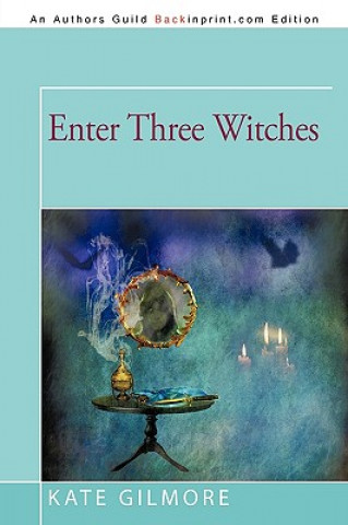 Kniha Enter Three Witches Kate Gilmore