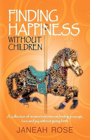 Книга Finding Happiness Without Children Rose Janeah Rose