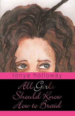Könyv All Girls Should Know How to Braid Tonya Holloway