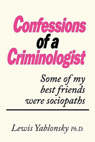 Kniha Confessions of a Criminologist Lewis Yablonsky Ph D