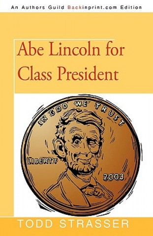 Carte Abe Lincoln for Class President Todd Strasser