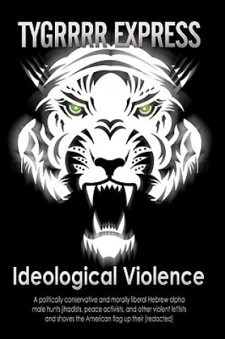 Book Ideological Violence Eric Aka the Tygrrrr Express