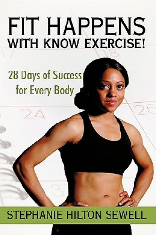 Kniha Fit Happens with Know Exercise! Stephanie Hilton Sewell