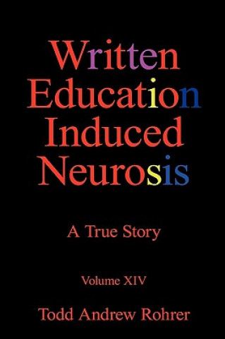 Kniha Written Education Induced Neurosis Todd Andrew Rohrer