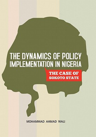 Kniha Dynamics of Policy Implementation in Nigeria Mohammad Ahmad Wali