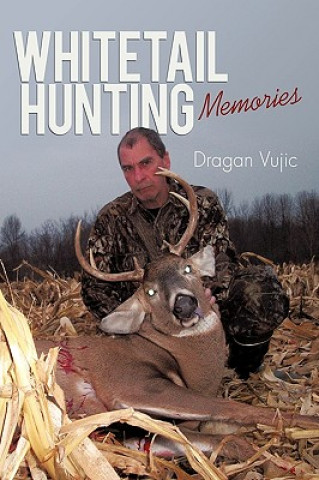 Kniha Whitetail Hunting Memories Dragan Vujic