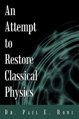 Knjiga Attempt to Restore Classical Physics Dr Paul E Rowe
