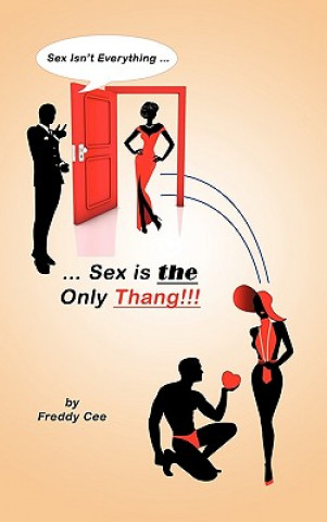 Carte Sex Isn't Everything; Sex Is the Only Thang! Cee Freddy Cee