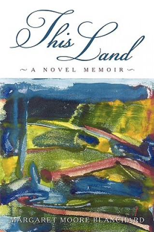 Knjiga This Land Moore Blanchard Margaret Moore Blanchard