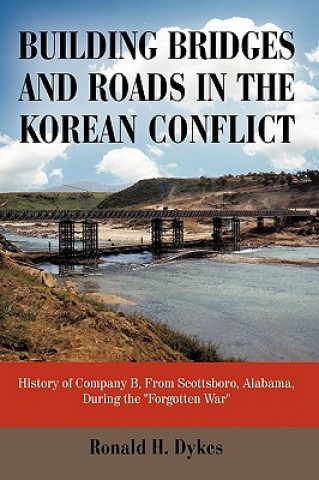 Könyv Building Bridges and Roads in the Korean Conflict H Dykes Ronald H Dykes