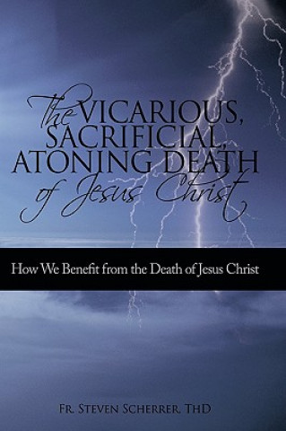 Carte Vicarious, Sacrificial, Atoning Death of Jesus Christ Thd Fr Steven Scherrer