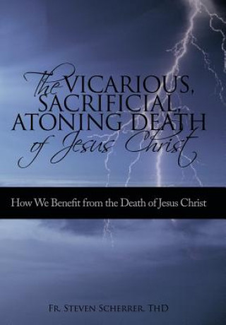 Livre Vicarious, Sacrificial, Atoning Death of Jesus Christ Thd Fr Steven Scherrer