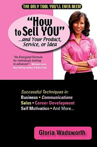 Könyv How to Sell You...and Your Product, Service, or Idea Gloria Wadsworth