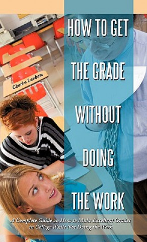 Knjiga How to Get the Grade Without Doing the Work Charles Lanham