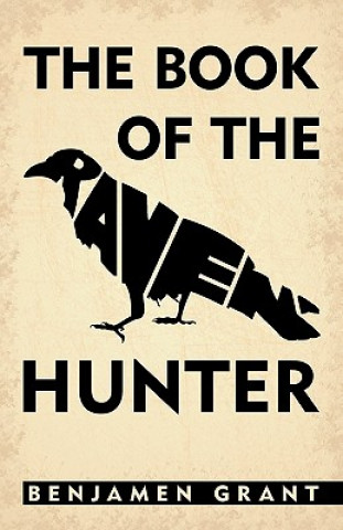 Carte Book of the Raven-Hunter. Benjamen Grant