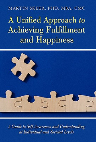 Книга Unified Approach to Achieving Fulfillment and Happiness Martin Skeer Phd Mba CMC