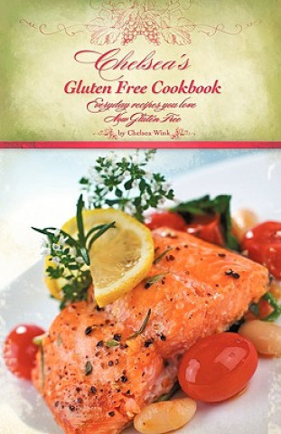 Livre Chelsea's Gluten Free Cookbook Chelsea R Wink