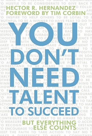 Kniha You Don't Need Talent to Succeed Hector R Hernandez