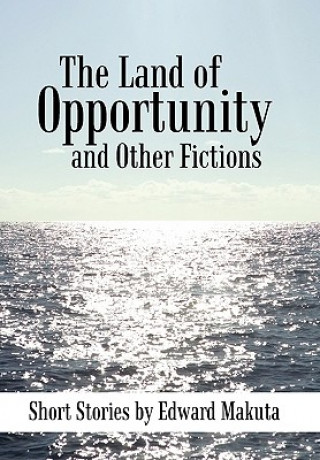 Kniha Land of Opportunity and Other Fictions Edward Makuta