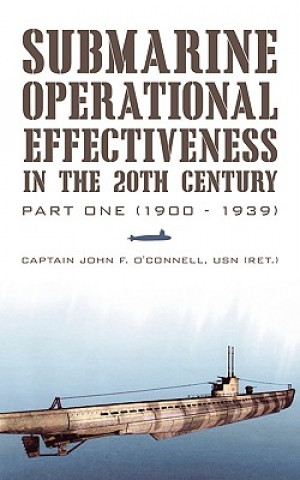 Kniha Submarine Operational Effectiveness in the 20th Century Captain John F O'Connell Usn (Ret )