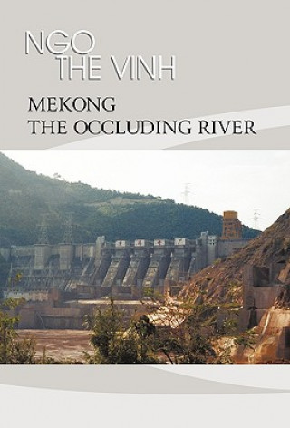 Kniha Mekong-The Occluding River Ngo The Vinh