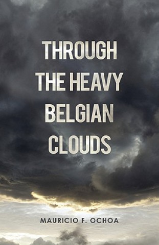 Knjiga Through the Heavy Belgian Clouds Mauricio F Ochoa