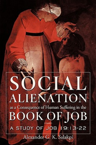 Kniha Social Alienation as a Consequence of Human Suffering in the Book of Job Alexander G K Salakpi