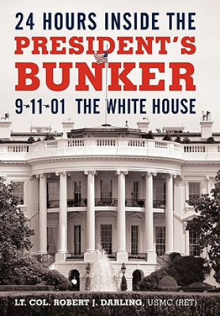 Carte 24 Hours Inside the President's Bunker Robert J Darling