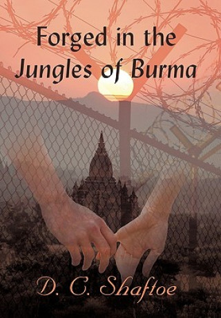 Könyv Forged in the Jungles of Burma D C Shaftoe