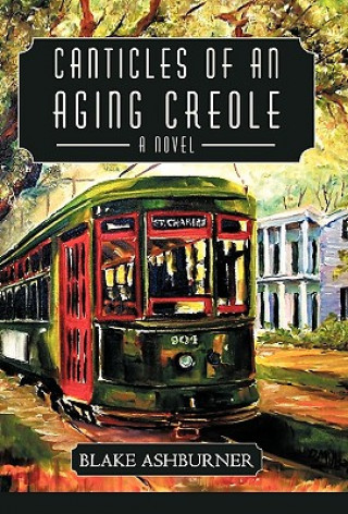Könyv Canticles of an Aging Creole Blake Ashburner