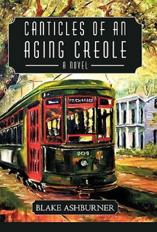 Libro Canticles of an Aging Creole Blake Ashburner