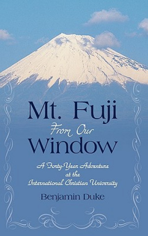 Kniha Mt. Fuji from Our Window Professor Benjamin Duke