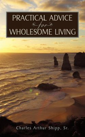 Kniha Practical Advice for Wholesome Living Charles Arthur Shipp Sr