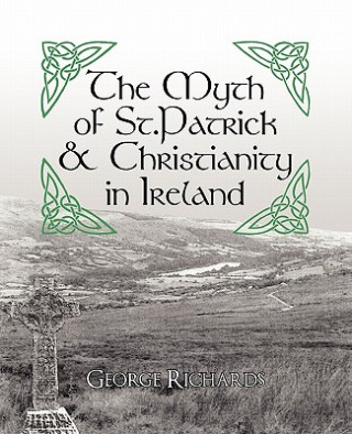 Knjiga Myth of St.Patrick & Christianity in Ireland George Richards